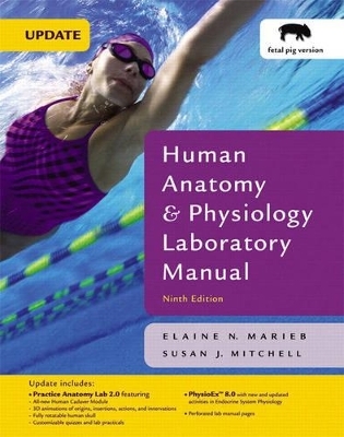 Human Anatomy & Physiology Laboratory Manual with PhysioEx 8.0, Fetal Pig Version, Update - Elaine N. Marieb, Susan J. Mitchell