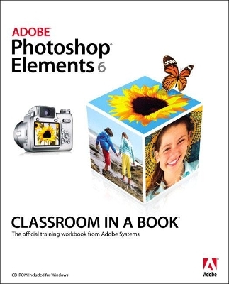 Adobe Photoshop Elements 6 Classroom in a Book -  Adobe Creative Team