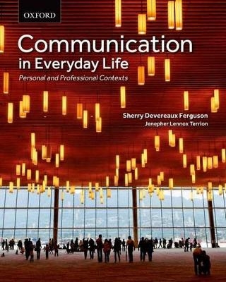 Communication in Everyday Life - Sherry Devereaux Ferguson, Jenepher Lennox-Terrion, Rukhsana Ahmed, Peruvemba Jaya