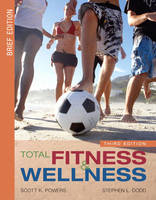 Total Fitness and Wellness, Brief Edition - Scott K. Powers, Stephen L. Dodd, Virginia J. Noland