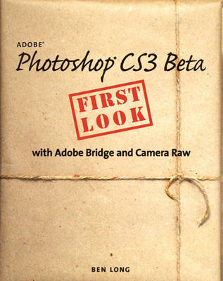 Adobe Photoshop CS3 Beta First Look with Adobe Bridge and Camera Raw - Ben Long