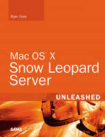 Mac OS X Snow Leopard Server Unleashed - Ryan Faas