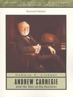 Andrew Carnegie and the Rise of Big Business - Harold C. Livesay