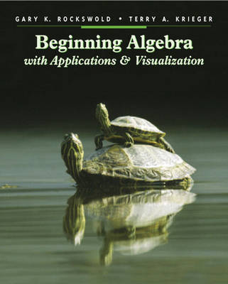 Beginning Algebra with Applications and Visualization - Gary K. Rockswold, Terry A. Krieger
