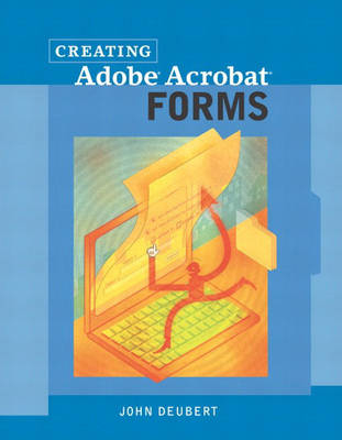 Creating Adobe Acrobat Forms - John Deubert