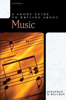 Short Guide to Writing about Music, A - Jonathan Bellman