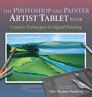 The Photoshop and Painter Artist Tablet Book - Cher Threinen-Pendarvis