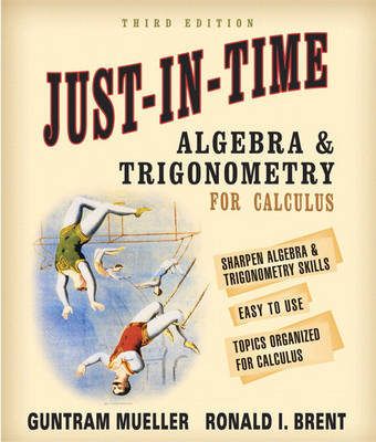 Just-In-Time Algebra and Trigonometry for Students of Calculus - Guntram Mueller, Ronald I. Brent