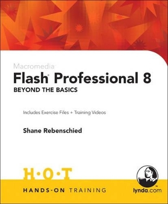 Macromedia Flash Professional 8 Beyond the Basics Hands-On Training - Shane Rebenschied