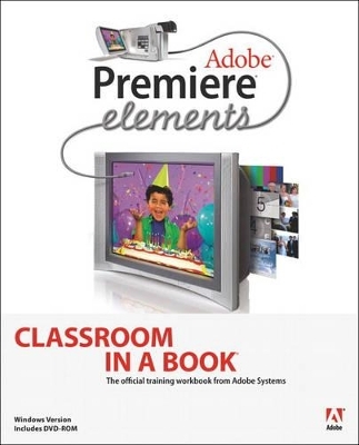 Adobe Premiere Elements Classroom in a Book - . Adobe Creative Team