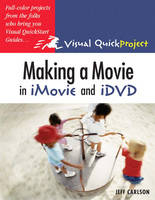 Making a Movie in iMovie and iDVD - Jeff Carlson