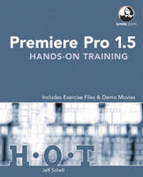 Premiere Pro 1.5 Hands-On Training - Jeff Schell