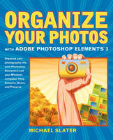 Organize Your Photos with Adobe Photoshop Elements 3 - Michael Slater