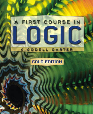 A First Course in Logic, Gold Edition - K. Codell Carter