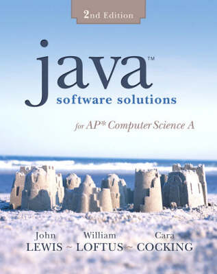 A Java Software Solutions for AP Computer Science - John Lewis, William Loftus, Cara Cocking