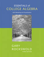 Essentials of College Algebra with Modeling and Visualization plus MyMathLab Student Access Kit - Gary K. Rockswold