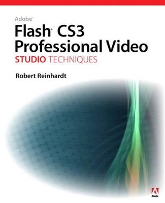 Adobe Flash CS3 Professional Video Studio Techniques - Robert Reinhardt