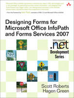 Designing Forms for Microsoft Office InfoPath and Forms Services 2007 - Scott Roberts, Hagen Green