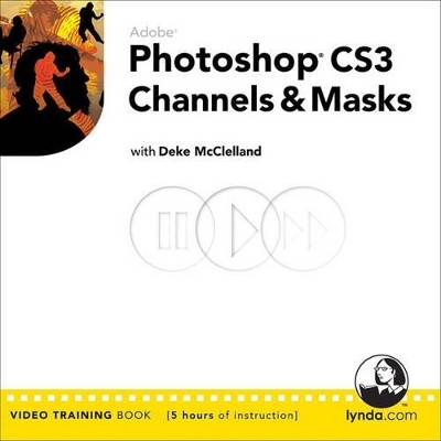 Adobe Photoshop CS3 Channels and Masks - Deke McClelland