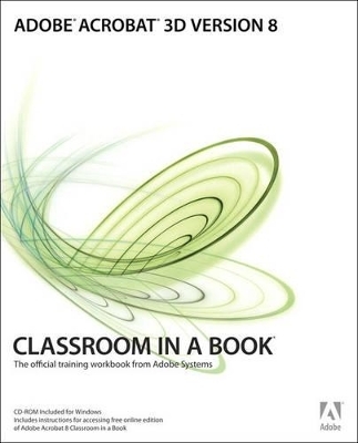 Adobe Acrobat 3D Version 8 Classroom in a Book - . Adobe Creative Team