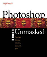 Adobe Photoshop Unmasked - Nigel French