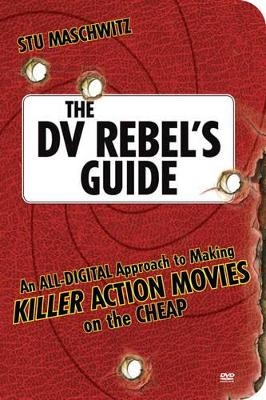 The DV Rebel's Guide - Stu Maschwitz