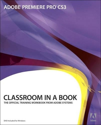 Adobe Premiere Pro CS3 Classroom in a Book - . Adobe Creative Team