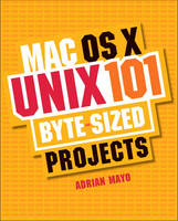 Mac OS X Unix 101 Byte-Sized Projects - Adrian Mayo