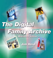 The Digital Family Archive, Macintosh Edition - Jim Heid