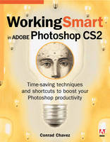 Working Smart in Adobe Photoshop CS2 - Conrad Chavez