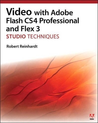 Video with Adobe Flash CS4 Professional Studio Techniques - Robert Reinhardt