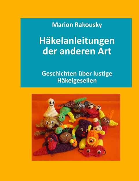 Häkelanleitungen der anderen Art - Marion Rakousky