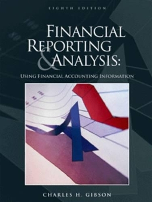 Financial Reporting and Analysis: Using Financial Accounting - Charles Gibson