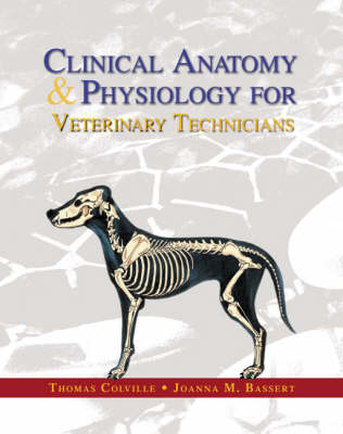 Clinical Anatomy and Physiology for Veterinary Technicians - Thomas P. Colville, Joanna M. Bassert