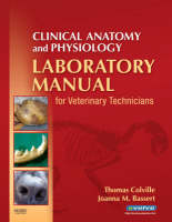 Clinical Anatomy and Physiology Laboratory Manual for Veterinary Technicians - Thomas P. Colville, Joanna M. Bassert