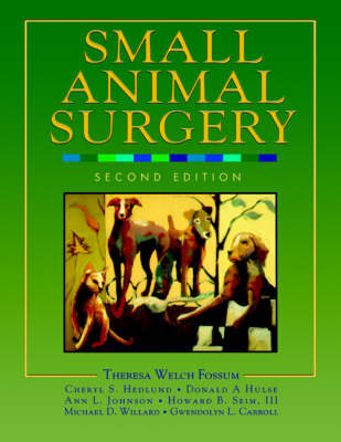 Small Animal Surgery - Theresa Welch Fossum, Cheryl S. Hedlund, Donald A. Hulse, Ann L. Johnson, Howard B. Seim