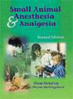 Small Animal Anesthesia and Analgesia - Diane McKelvey, K.Wayne Hollingshead