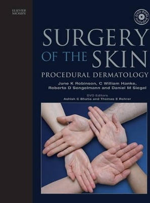 Surgery of the Skin - June K. Robinson, C. W. Hanke, Roberta D. Sengelmann, Daniel Mark Siegel