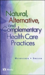 Natural Alternative and Complementary Health Care Practices - Roxana Huebscher, Pamela A. Shuler