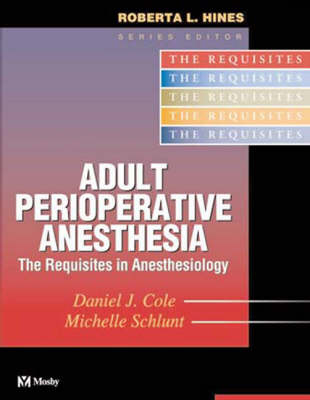 Adult Perioperative Anesthesia - Daniel J. Cole, Michelle Schlunt