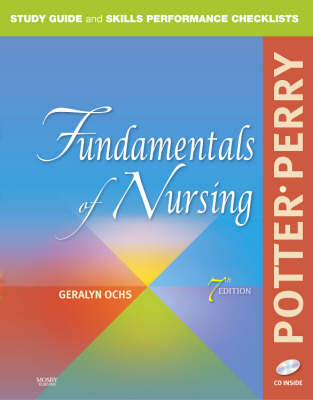 Study Guide and Skills Performance Checklists for Fundamentals of Nursing - Patricia A. Potter, Anne Griffin Perry, Geralyn Ochs