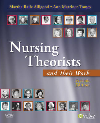 Nursing Theorists and Their Work - Martha Raile Alligood, Ann Marriner-Tomey