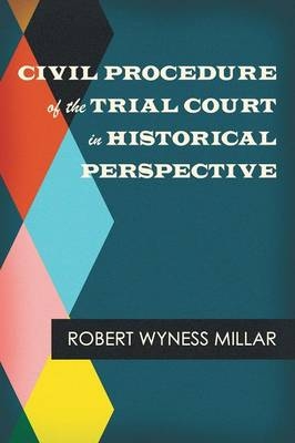 Civil Procedure of the Trial Court in Historical Perspective - Robert Wyness Millar