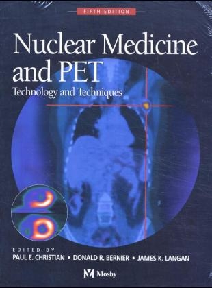 Nuclear Medicine and PET - Paul E. Christian, Donald R. Bernier, James K. Langan
