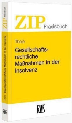 Gesellschaftsrechtliche Maßnahmen in der Insolvenz - Christoph Thole