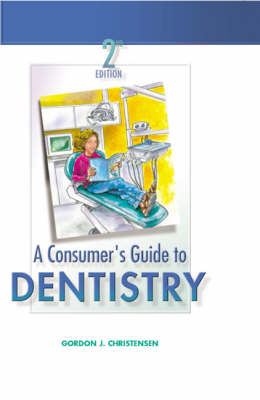 A Consumer's Guide to Dentistry - Gordon J. Christensen