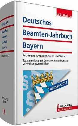 Deutsches Beamten-Jahrbuch Bayern Jahresband 2014 - Walhalla Walhalla Fachredaktion