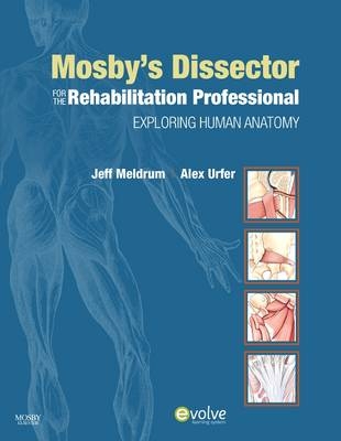Mosby's Dissector for the Rehabilitation Professional - Jeffrey Meldrum, Alexander Urfer