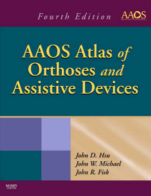 AAOS Atlas of Orthoses and Assistive Devices - John D. Hsu, John Michael, John Fisk