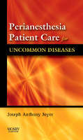 Perianesthesia Patient Care for Uncommon Diseases - Joseph A. Joyce